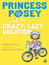 Cover image for Princess Posey and the Crazy, Lazy Vacation